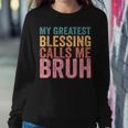 My Greatest Blessing Calls Me Bruh V3 Sweatshirt Gifts for Her