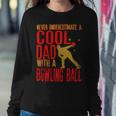 Never Underestimate A Cool Dad With A Ballfunny744 Bowling Bowler Sweatshirt Gifts for Her