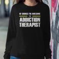 Of Course Im Awesome Addiction Therapist Sweatshirt Gifts for Her
