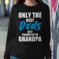 Only The Best Dad Get Promoted To Grandpa Fathers DayShirts Sweatshirt Gifts for Her