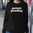 Patent Pending Patent Applied For Sweatshirt Gifts for Her