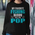 Pop Grandpa Fishing Gift My Favorite Fishing Buddy Calls Me Pop V2 Sweatshirt Gifts for Her