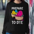 Prepare To Dye Sweatshirt Gifts for Her