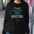 Proud Father Of A Doctor Fathers Day Sweatshirt Gifts for Her