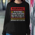 Retirement Warning Im Retired I Know Everything Sweatshirt Gifts for Her