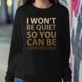 Social Justice I Wont Be Quiet So You Can Be Comfortable Sweatshirt Gifts for Her
