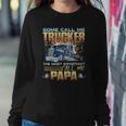 Some Call Me Trucker The Most Important Call Me Papa Sweatshirt Gifts for Her