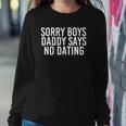 Sorry Boys Daddy Says No Dating Funny Girl Gift Idea Sweatshirt Gifts for Her