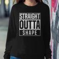 Straight Outta Shape Fitness Workout Gym Weightlifting Gift Sweatshirt Gifts for Her