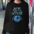 Support Your Local Hooker Funny Fishing Fisherman Men Gift Sweatshirt Gifts for Her