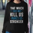 That Which Does Not Kill Us Makes Us Stronger Papa T-Shirt Fathers Day Gift Sweatshirt Gifts for Her
