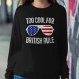 Too Cool For British Rule July 4Th Gift Sweatshirt Gifts for Her