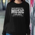 When Words Fail Music Speaks Musician Gifts Sweatshirt Gifts for Her