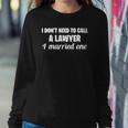 Womens Funny I Dont Need To Call A Lawyer I Married One Spouse Sweatshirt Gifts for Her
