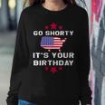 Womens Go Shorty Its Your Birthday 4Th Of July Independence Day Sweatshirt Gifts for Her