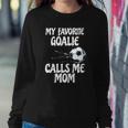 Womens My Favorite Goalie Calls Me Mom - Proud Mom Sweatshirt Gifts for Her
