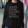 Womens Shoes Speak Louder Than Words Sweatshirt Gifts for Her