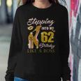 Womens Stepping Into My 62Nd Birthday Like A Boss 62 Yo Bday Gift Sweatshirt Gifts for Her