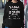 Yama Grandma Gift Yama Is My Name Spoiling Is My Game Sweatshirt Gifts for Her