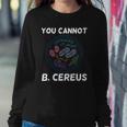 You Cannot B Cereus Organisms Biology Science Sweatshirt Gifts for Her