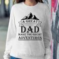 A Great Dad Make The Great Adventures Sweatshirt Gifts for Her