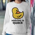 Addicted To Quack Sweatshirt Gifts for Her