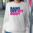 Bans Off My Body Pro Choice Sweatshirt Gifts for Her