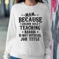 Because Teaching Badass Is Not Official Job Title Sweatshirt Gifts for Her