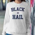 Black As Hail Funny Sweatshirt Gifts for Her