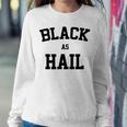 Black As Hail Funny Sweatshirt Gifts for Her