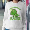 Cool Triceratops 3X Better Than Unicorns Funny Dinosaur Gift Sweatshirt Gifts for Her