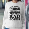 Dad Jokes I Think You Mean Rad Jokes Sweatshirt Gifts for Her