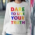 Dare Live To You Truth Lgbt Pride Month Shirt Sweatshirt Gifts for Her
