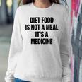 Diet Food Is Not A Meal Its A Medicine Sweatshirt Gifts for Her