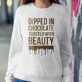 Dipped In Chocolate Toasted With Beauty Melanin Black Women Sweatshirt Gifts for Her