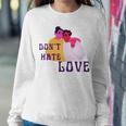 Dont Hate Love Sweatshirt Gifts for Her