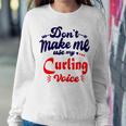 Dont Make Me Use My Curling Voice Sweatshirt Gifts for Her