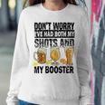 Dont Worry Ive Had Both My Shots And Booster Sweatshirt Gifts for Her