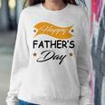 Fathers Day Happy Fathers Day Gift For Your Father Sweatshirt Gifts for Her