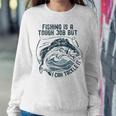 Fishing Is A Tough Job But I Can Tackle It Dad Sweatshirt Gifts for Her