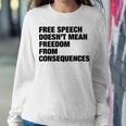 Free Speech Doesnt Mean Freedom From Consequences V3 Sweatshirt Gifts for Her