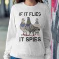 Funny Birds Pun Pigeon If It Flies It Spies Birds Are Liars Sweatshirt Gifts for Her