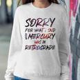 Funny Sorry For What I Said When Mercury Was In Retrograde Sweatshirt Gifts for Her