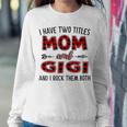 Gigi Grandma Gift I Have Two Titles Mom And Gigi Sweatshirt Gifts for Her