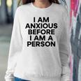 I Am Anxious Before I Am A Person V2 Sweatshirt Gifts for Her