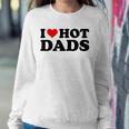 I Love Hot Dads Funny Red Heart I Heart Hot Dads Sweatshirt Gifts for Her