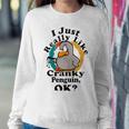 I Really Like Cranky Penguin Ok Sweatshirt Gifts for Her