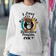 I Really Like Detective Penguin Ok Sweatshirt Gifts for Her