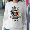 I Really Like Freezing Cold Penguin Ok Sweatshirt Gifts for Her