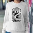 If Your Dad Doesnt Have A Beard Youve Got 2 Moms - Viking Sweatshirt Gifts for Her